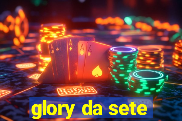 glory da sete